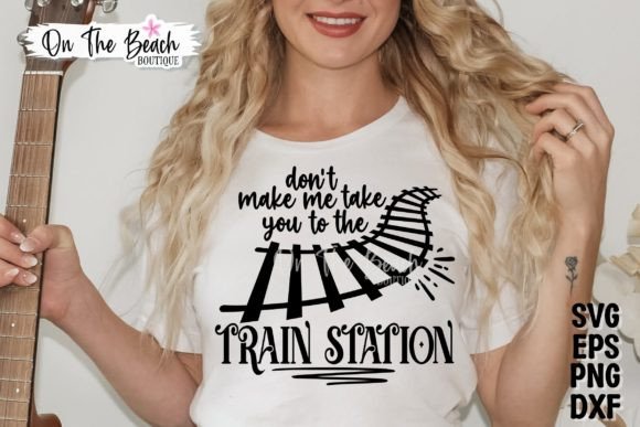 Donβt Make Me Take You to Train Station